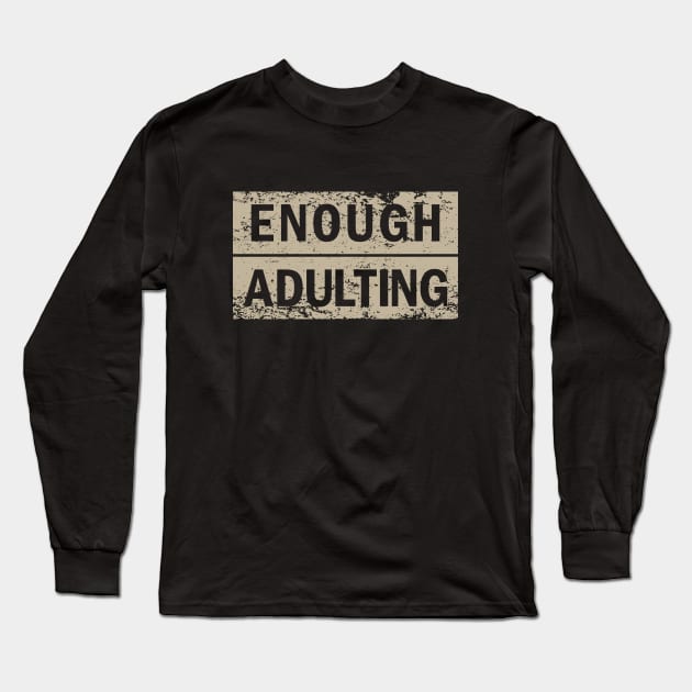 Enough adulting Long Sleeve T-Shirt by Julorzo